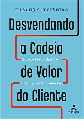 Livro Desvendando a Cadeia de Valor do Cliente, Thales S. Teixeira